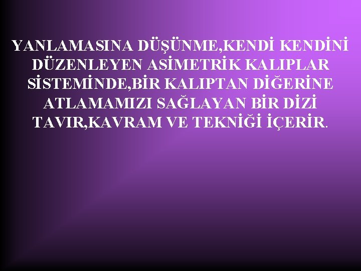 YANLAMASINA DÜŞÜNME, KENDİNİ DÜZENLEYEN ASİMETRİK KALIPLAR SİSTEMİNDE, BİR KALIPTAN DİĞERİNE ATLAMAMIZI SAĞLAYAN BİR DİZİ