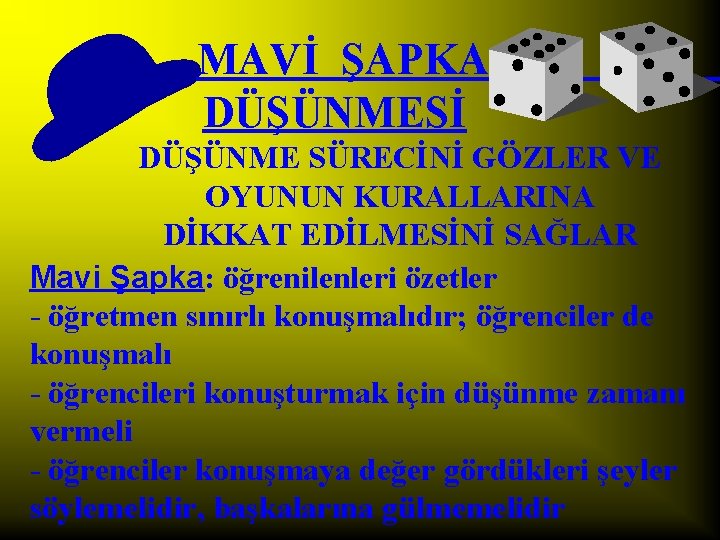 MAVİ ŞAPKA DÜŞÜNMESİ DÜŞÜNME SÜRECİNİ GÖZLER VE OYUNUN KURALLARINA DİKKAT EDİLMESİNİ SAĞLAR Mavi Şapka: