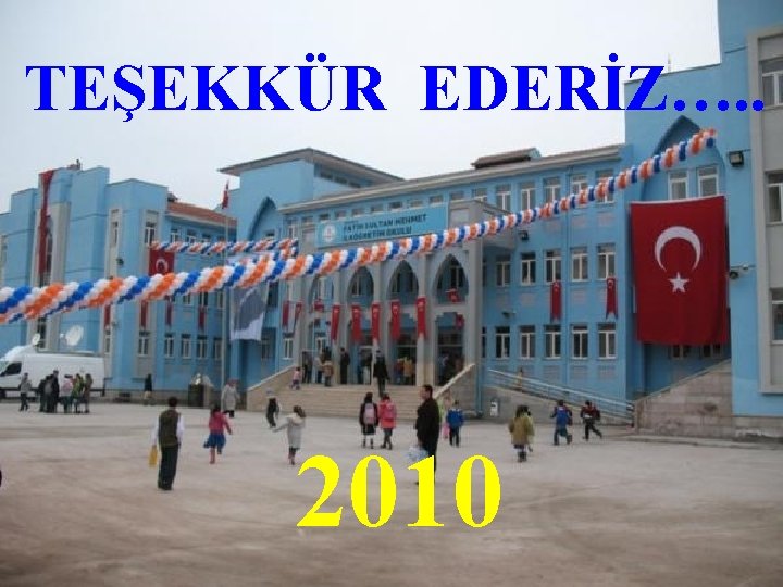 TEŞEKKÜR EDERİZ…. . TEŞEKKÜR EDERİZ 2010 