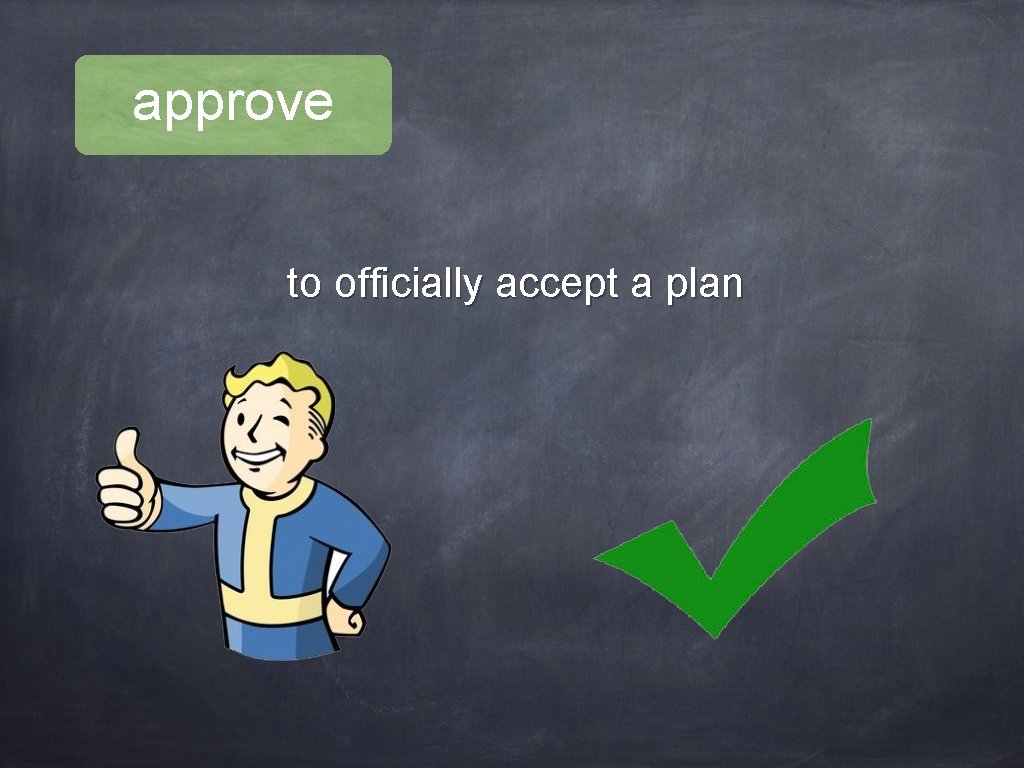 approve to officially accept a plan 