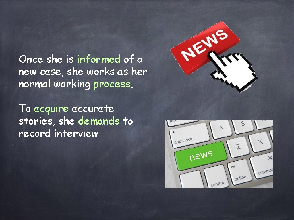 Once she is informed of a new case, she works as her normal working