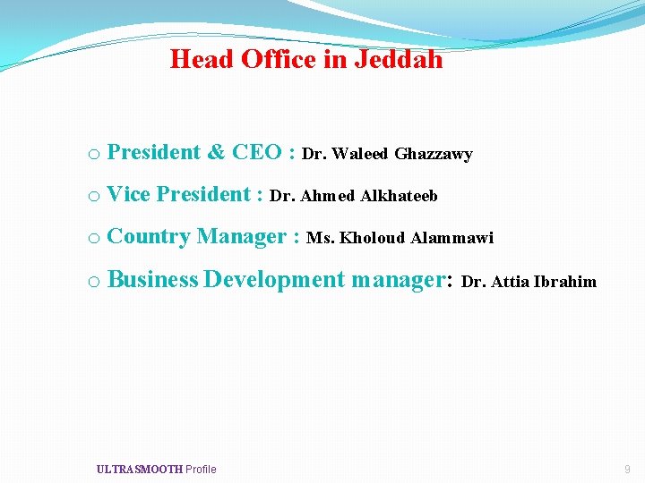 Head Office in Jeddah o President & CEO : Dr. Waleed Ghazzawy o Vice