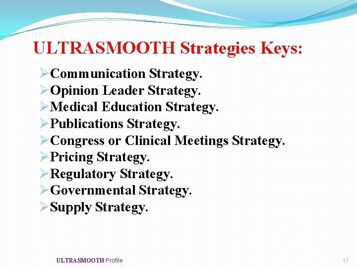 ULTRASMOOTH Strategies Keys: ØCommunication Strategy. ØOpinion Leader Strategy. ØMedical Education Strategy. ØPublications Strategy. ØCongress