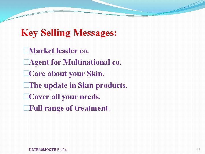 Key Selling Messages: �Market leader co. �Agent for Multinational co. �Care about your Skin.