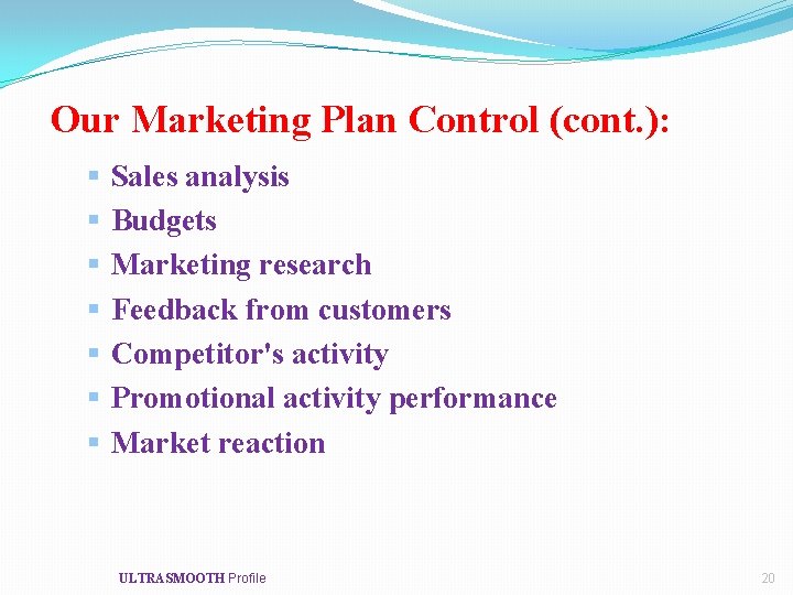 Our Marketing Plan Control (cont. ): § § § § Sales analysis Budgets Marketing