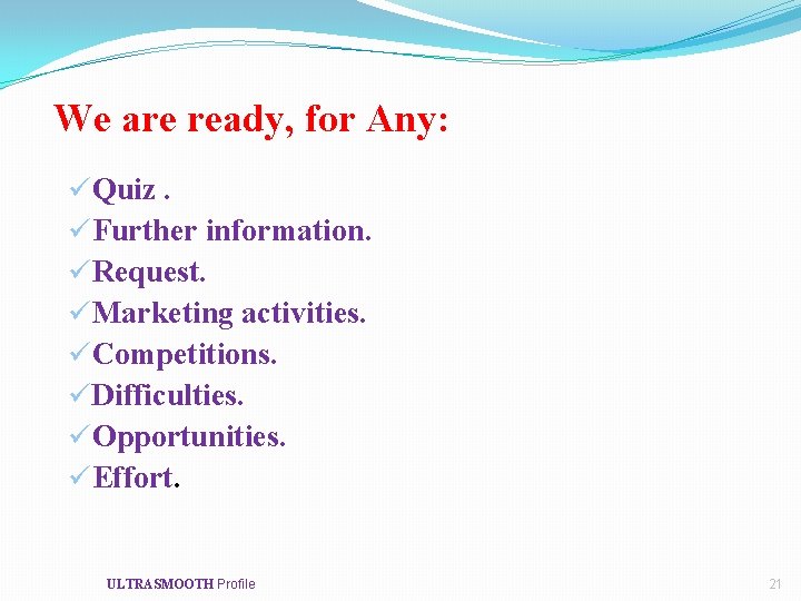 We are ready, for Any: üQuiz. üFurther information. üRequest. üMarketing activities. üCompetitions. üDifficulties. üOpportunities.