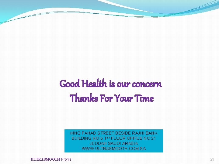 Good Health is our concern Thanks For Your Time KING FAHAD STREET, BESIDE RAJHI