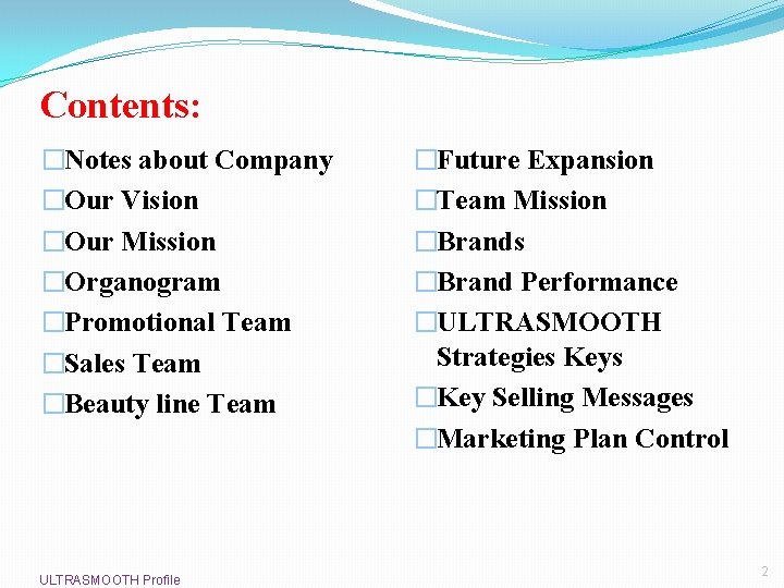 Contents: �Notes about Company �Our Vision �Our Mission �Organogram �Promotional Team �Sales Team �Beauty