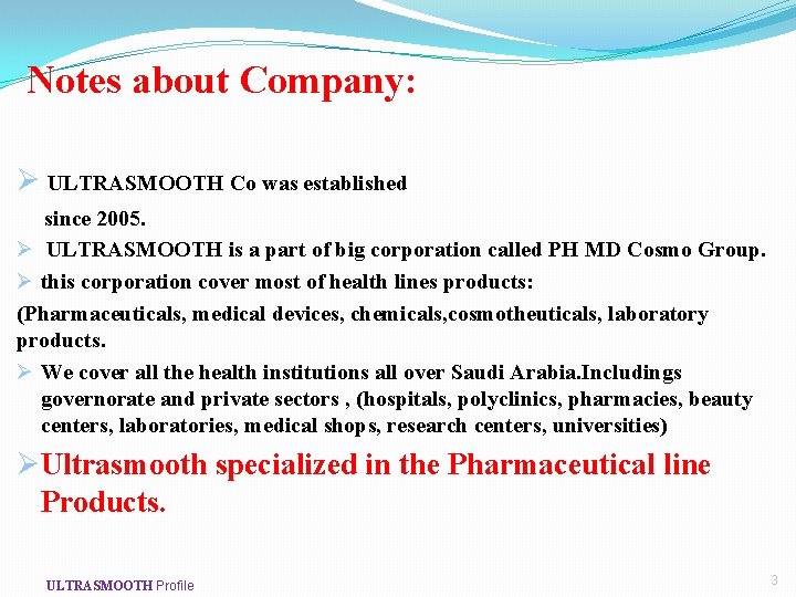 Notes about Company: Ø ULTRASMOOTH Co was established since 2005. Ø ULTRASMOOTH is a