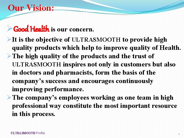 Our Vision: ØGood Health is our concern. Ø It is the objective of ULTRASMOOTH