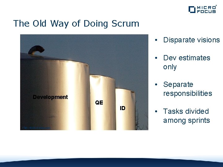 The Old Way of Doing Scrum • Disparate visions • Dev estimates only Development