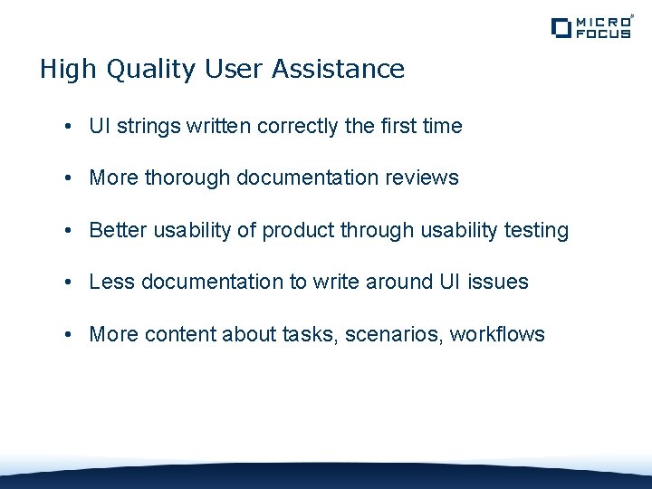 High Quality User Assistance • UI strings written correctly the first time • More