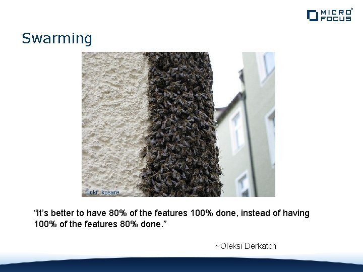 Swarming flickr: kosare “It’s better to have 80% of the features 100% done, instead