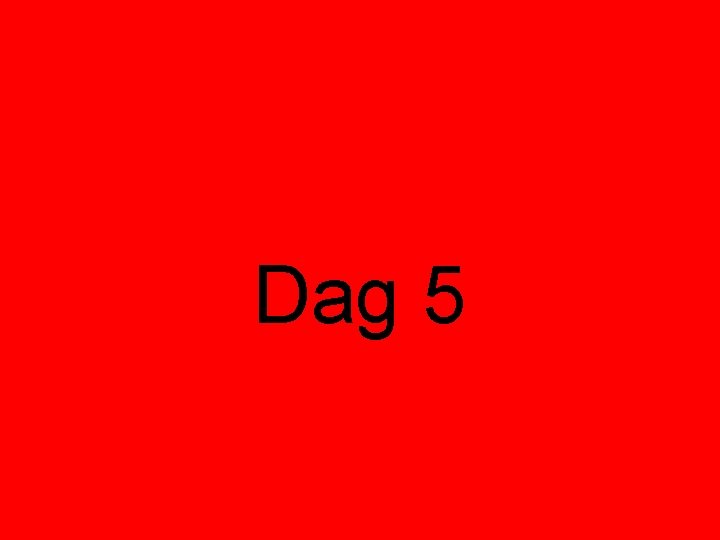 Dag 5 