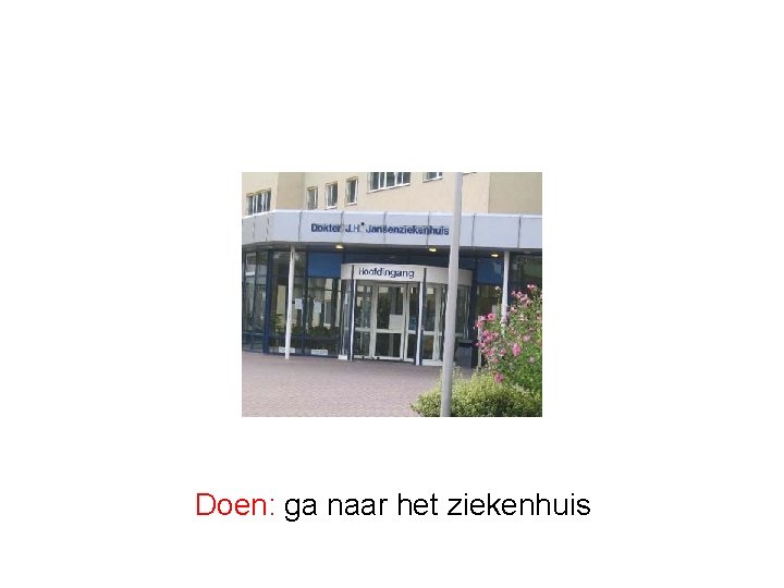 Doen: ga naar het ziekenhuis 