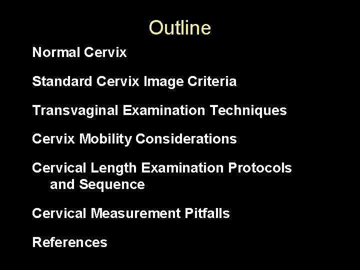 Outline Normal Cervix Standard Cervix Image Criteria Transvaginal Examination Techniques Cervix Mobility Considerations Cervical