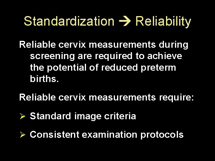 Standardization Reliability Reliable cervix measurements during screening are required to achieve the potential of