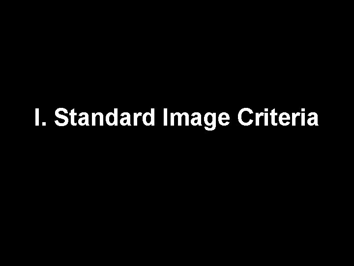 I. Standard Image Criteria 