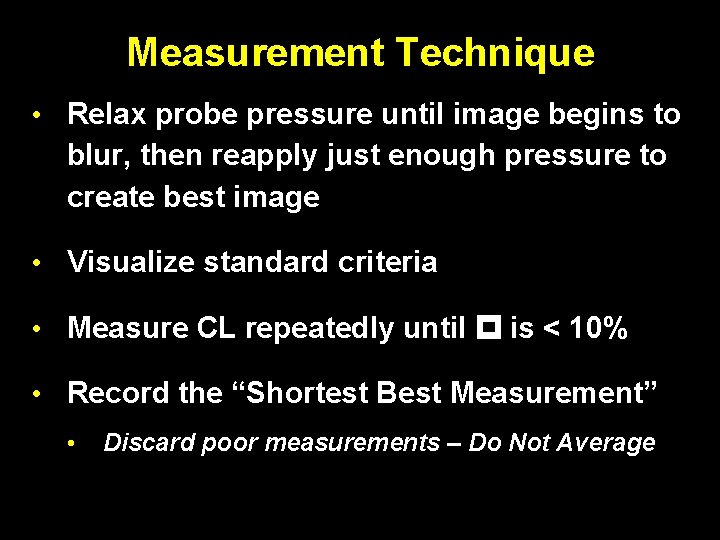 Measurement Technique • Relax probe pressure until image begins to blur, then reapply just