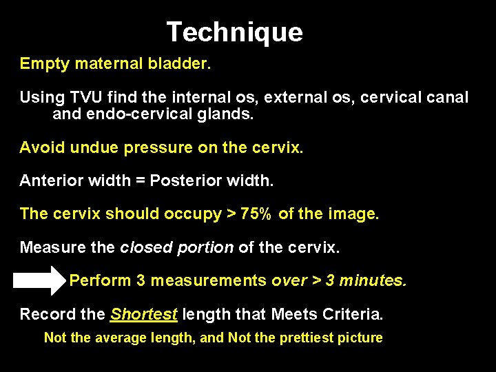 Technique Empty maternal bladder. Using TVU find the internal os, external os, cervical canal