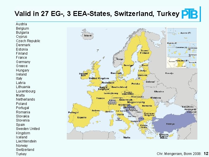 Valid in 27 EG-, 3 EEA-States, Switzerland, Turkey Austria Belgium Bulgaria Cyprus Czech Republic