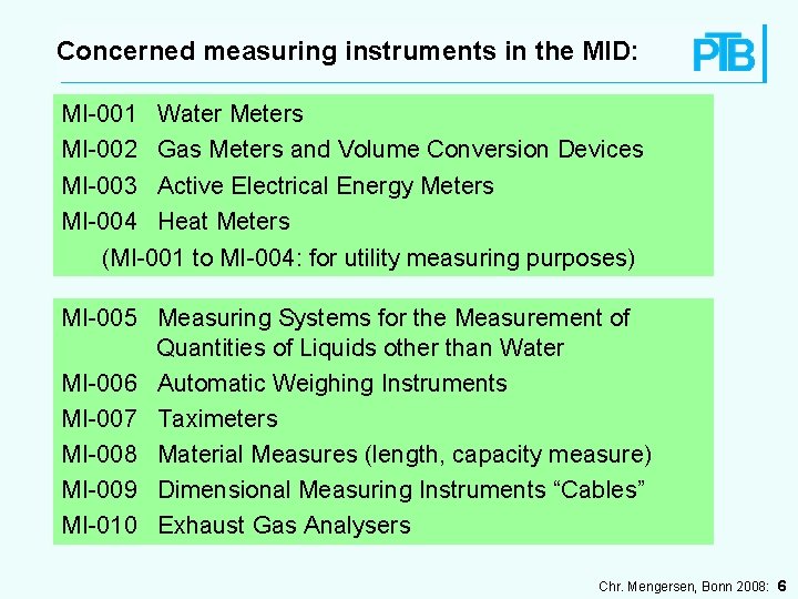 Concerned measuring instruments in the MID: MI-001 Water Meters MI-002 Gas Meters and Volume