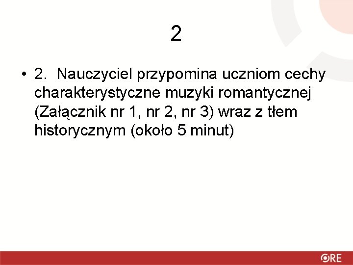 2 • 2. Nauczyciel przypomina uczniom cechy charakterystyczne muzyki romantycznej (Załącznik nr 1, nr