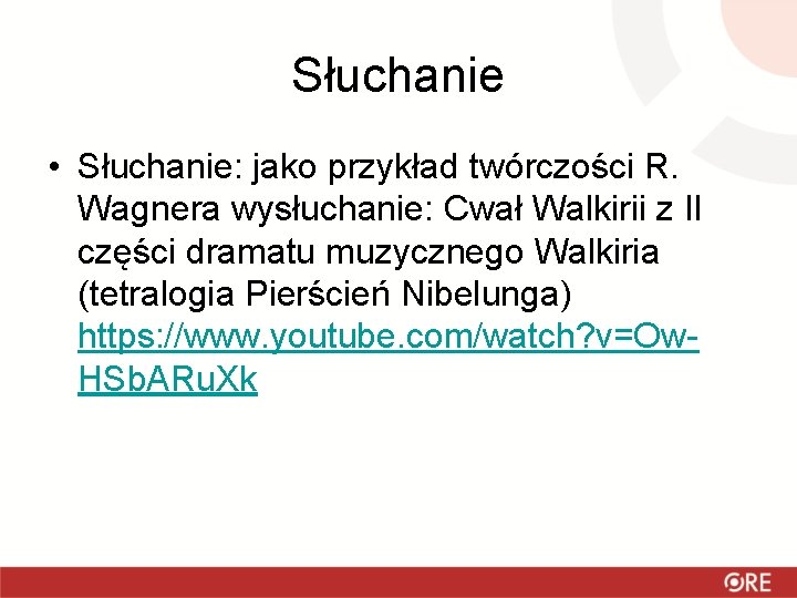 Słuchanie • Słuchanie: jako przykład twórczości R. Wagnera wysłuchanie: Cwał Walkirii z II części