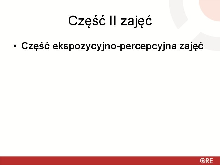 Część II zajęć • Część ekspozycyjno-percepcyjna zajęć 