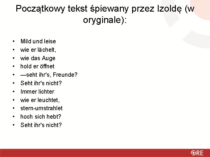 Początkowy tekst śpiewany przez Izoldę (w oryginale): • • • Mild und leise wie