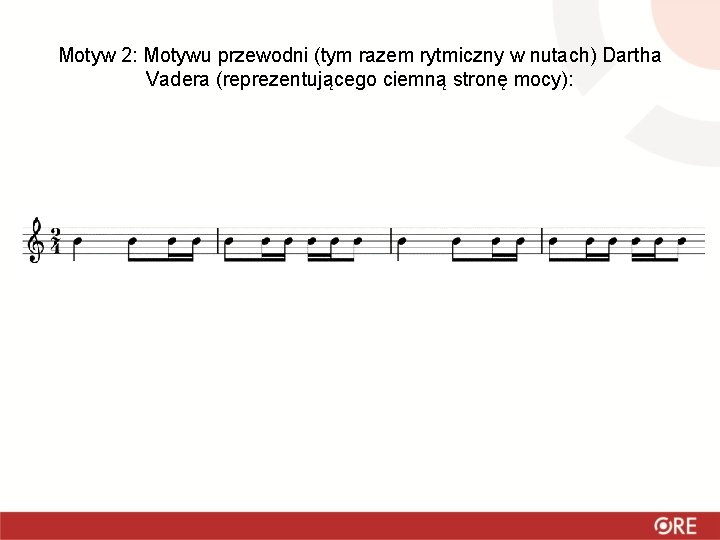 Motyw 2: Motywu przewodni (tym razem rytmiczny w nutach) Dartha Vadera (reprezentującego ciemną stronę