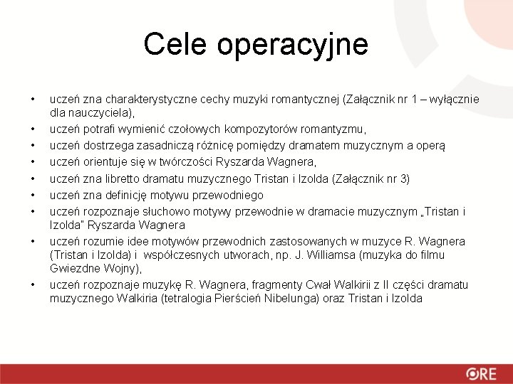 Cele operacyjne • • • uczeń zna charakterystyczne cechy muzyki romantycznej (Załącznik nr 1