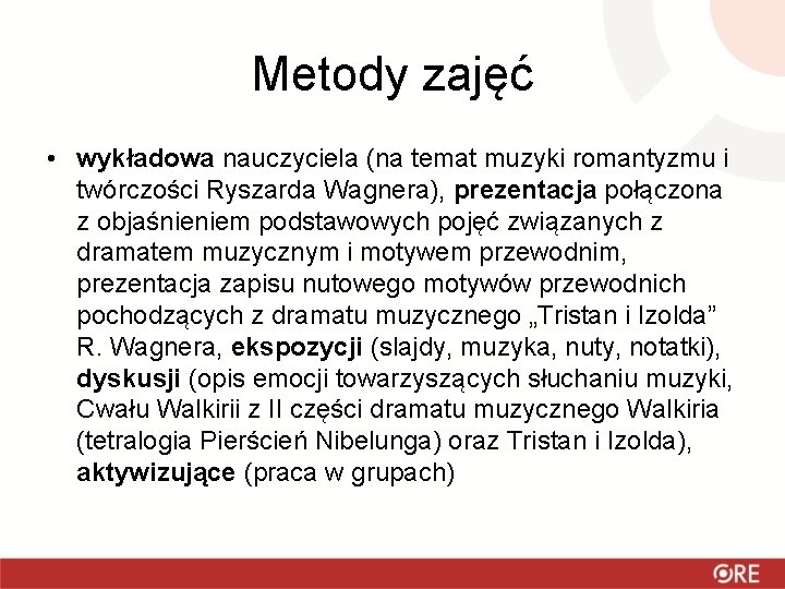 Metody zajęć • wykładowa nauczyciela (na temat muzyki romantyzmu i twórczości Ryszarda Wagnera), prezentacja