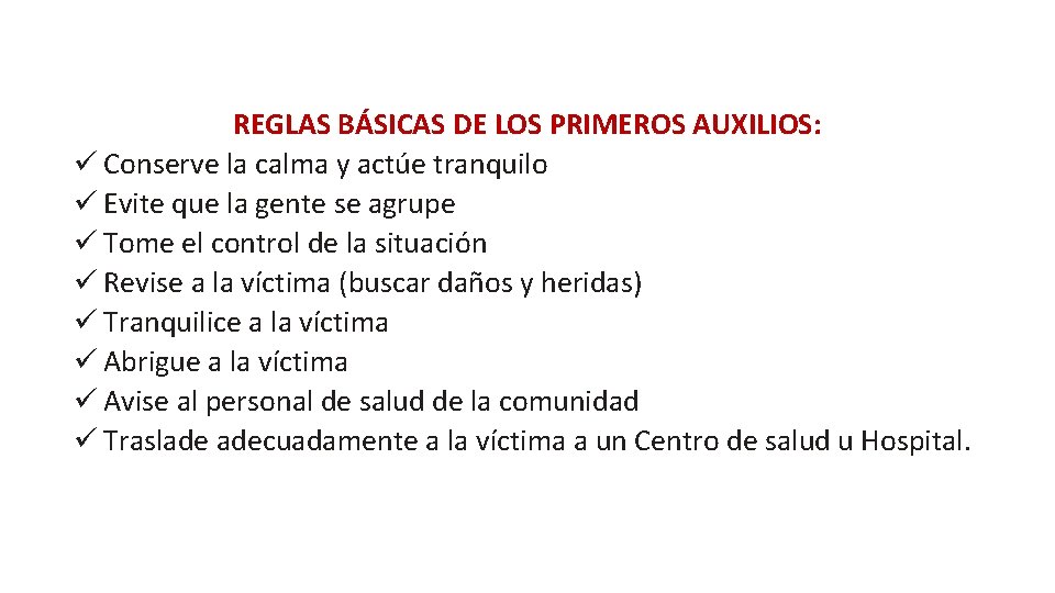 REGLAS BÁSICAS DE LOS PRIMEROS AUXILIOS: Conserve la calma y actúe tranquilo Evite que REGLAS BÁSICAS DE LOS PRIMEROS AUXILIOS: Conserve la calma y actúe tranquilo Evite que