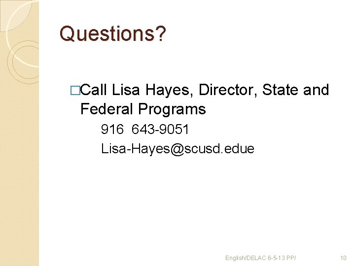 Questions? �Call Lisa Hayes, Director, State and Federal Programs 916 643 -9051 Lisa-Hayes@scusd. edue