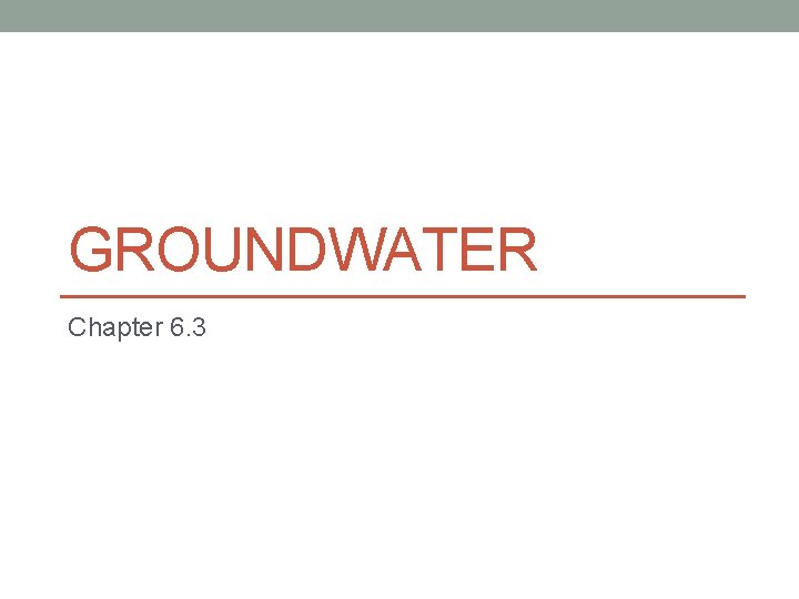 GROUNDWATER Chapter 6. 3 