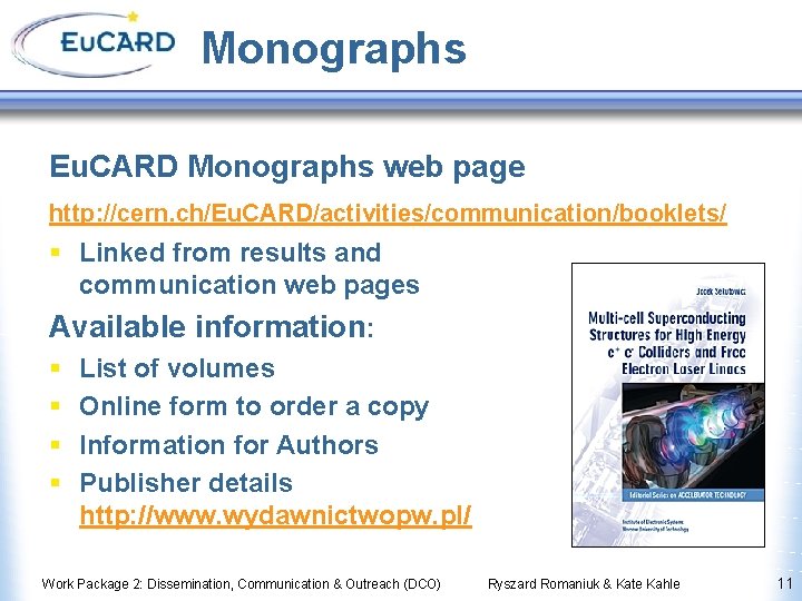 Monographs Eu. CARD Monographs web page http: //cern. ch/Eu. CARD/activities/communication/booklets/ § Linked from results