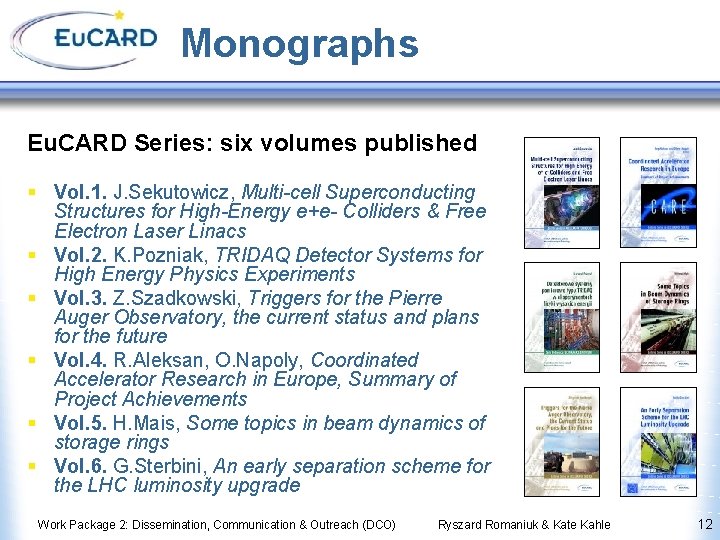 Monographs Eu. CARD Series: six volumes published § Vol. 1. J. Sekutowicz, Multi-cell Superconducting