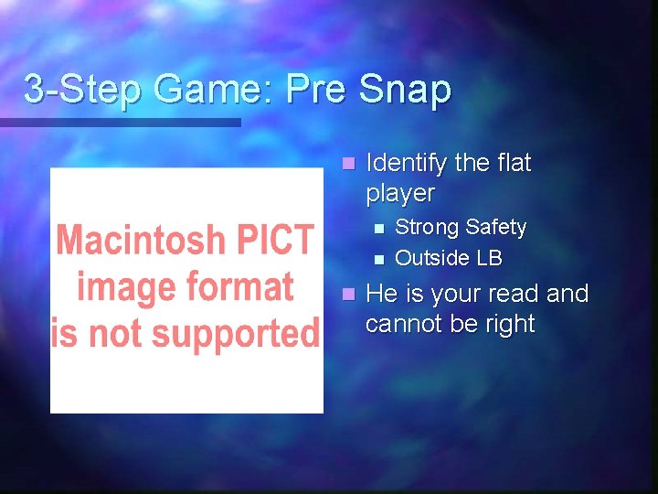 3 -Step Game: Pre Snap n Identify the flat player n n n Strong