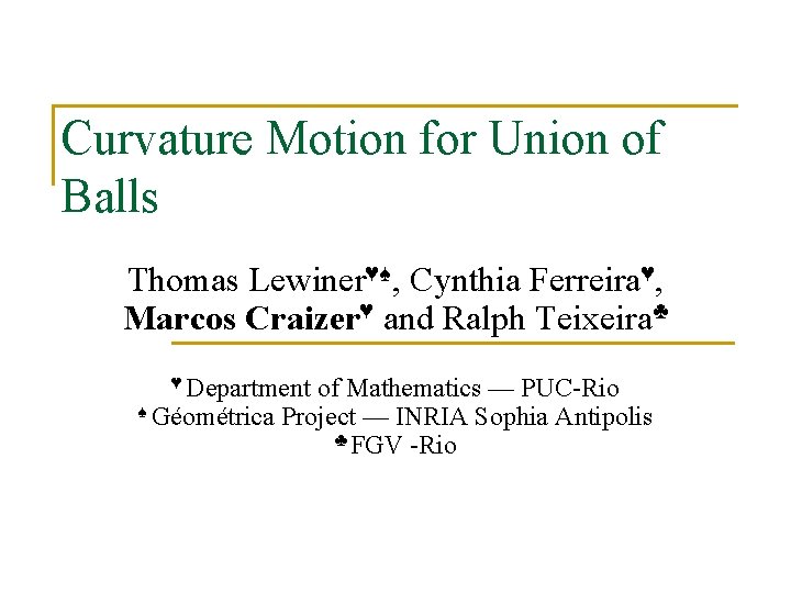 Curvature Motion for Union of Balls Thomas Lewiner♥♠, Cynthia Ferreira♥, Marcos Craizer♥ and Ralph