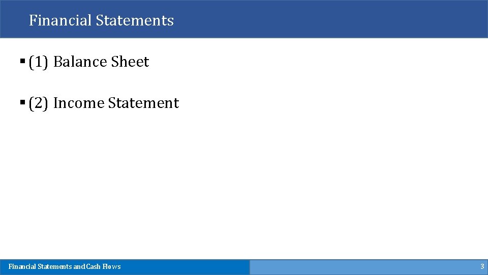 Financial Statements § (1) Balance Sheet § (2) Income Statement Financial Statements and Cash