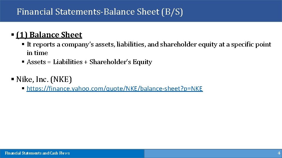 Financial Statements-Balance Sheet (B/S) § (1) Balance Sheet § It reports a company’s assets,