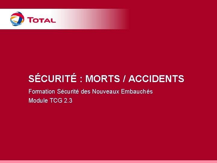 SÉCURITÉ : MORTS / ACCIDENTS Formation Sécurité des Nouveaux Embauchés Module TCG 2. 3