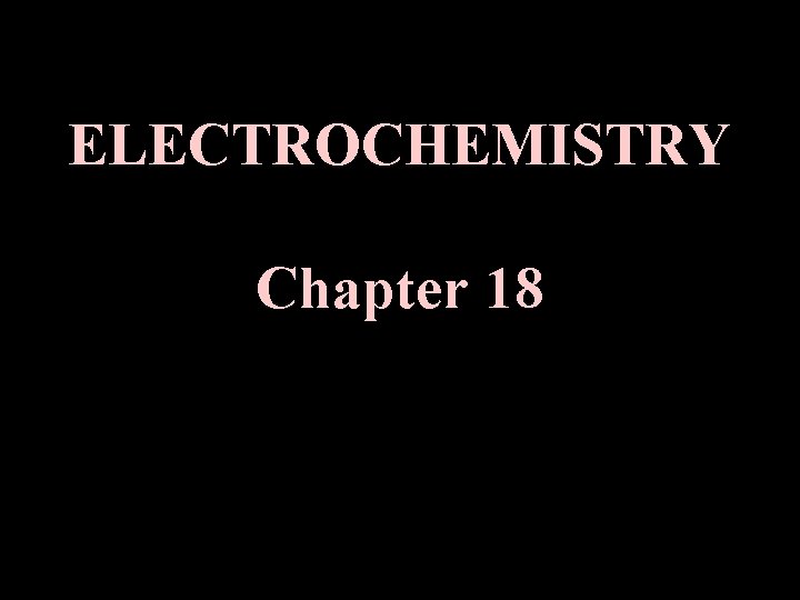 ELECTROCHEMISTRY Chapter 18 