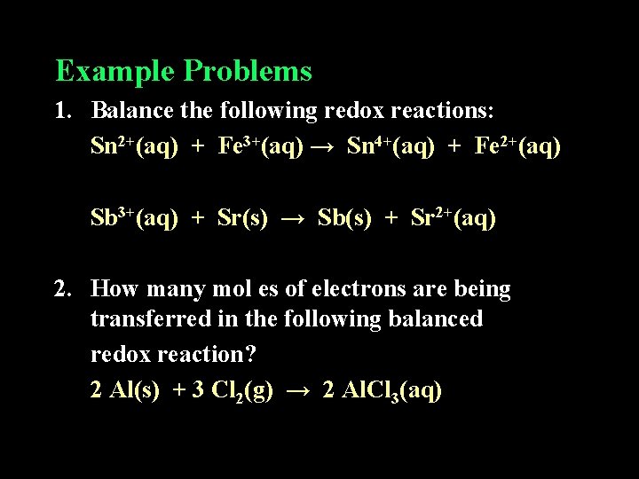 Example Problems 1. Balance the following redox reactions: Sn 2+(aq) + Fe 3+(aq) →