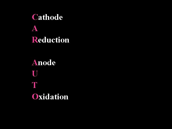 Cathode A Reduction Anode U T Oxidation 