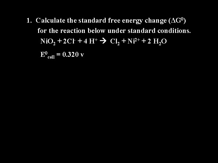 1. Calculate the standard free energy change (ΔG 0) for the reaction below under