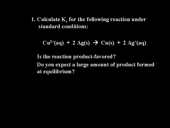 1. Calculate Kc for the following reaction under standard conditions: Cu 2+(aq) + 2