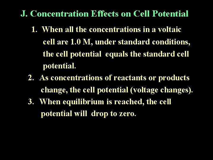 J. Concentration Effects on Cell Potential 1. When all the concentrations in a voltaic