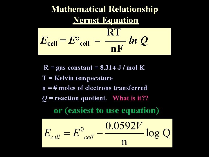 Mathematical Relationship Nernst Equation Ecell = E°cell RT – –––– ln Q n. F